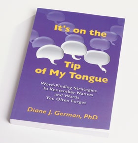 It's on the Tip of My Tongue: Word-Finding Strategies to Remember Names and Words You Often Forget Diane J. German